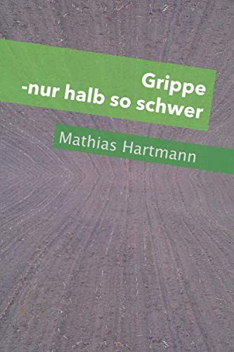 Grippe - nur halb so schwer: Die Kraft des "verborgenen Ingenieurs" bei grippalen Infekten Grippe - nur halb so schwer: Die Kraft des "verborgenen Ingenieurs" bei grippalen Infekten von self published