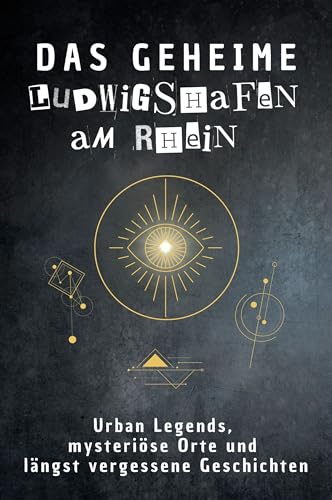 Das geheime Ludwigshafen am Rhein: Urban Legends, mysteriöse Orte und längst vergessene Geschichten. Geschenk für Fans von Grusel und Mystery, Halloween, True Crime, Reise von FlipFlop