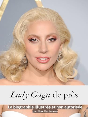 Lady Gaga de près - Complet en couleur: La biographie illustrée et non autorisée von FlipFlop