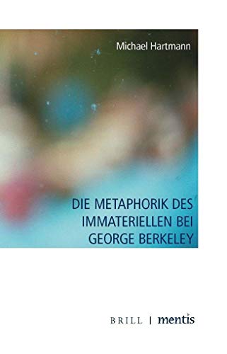 Die Metaphorik des Immateriellen bei George Berkeley von mentis Verlag