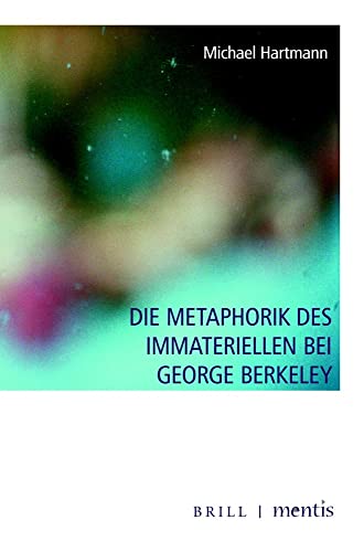 Die Metaphorik des Immateriellen bei George Berkeley von mentis Verlag