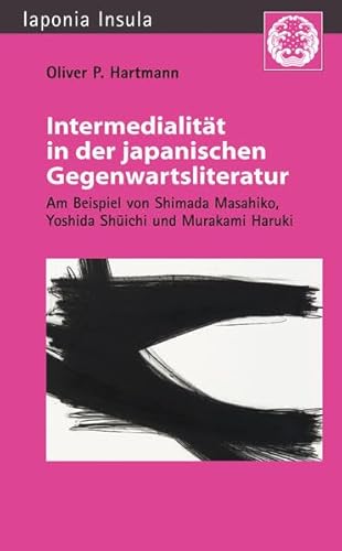 Intermedialität in der japanischen Gegenwartsliteratur: Am Beispiel von Shimada Masahiko, Yoshida Shūichi und Murakami Haruki: Am Beispiel von Shimada ... / Studien zu Kultur und Gesellschaft Japans)