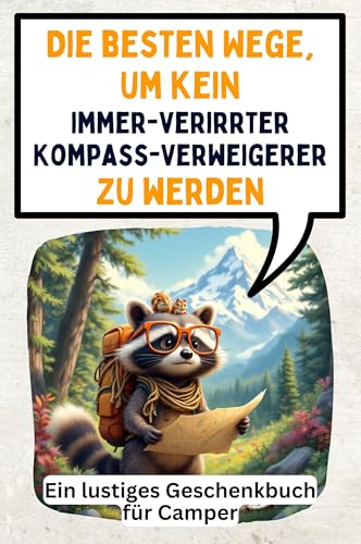 Die besten Wege, um kein immer-verirrter Kompass-Verweigerer zu werden: Ein lustiges Geschenkbuch für Camper von FlipFlop