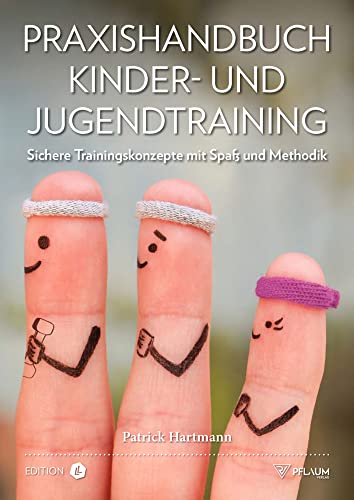 Praxishandbuch Kinder- und Jugendtraining. Sichere Trainingskonzepte mit Spaß und Methodik. Für Sportlehrer, Trainer & Erzieher: Sichere ... Für Sportlehrer, Trainer & Erzieher. Praxishandbuch Kinder- und Jugendtraining. Sichere Trainingskonzepte mit Spaß und Methodik. Für Sportlehrer, Trainer & Erzieher: Sichere ... Für Sportlehrer, Trainer & Erzieher.