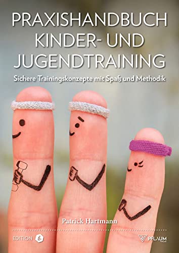 Praxishandbuch Kinder- und Jugendtraining. Sichere Trainingskonzepte mit Spaß und Methodik. Für Sportlehrer, Trainer & Erzieher: Sichere ... Für Sportlehrer, Trainer & Erzieher. von Richard Pflaum Verlag GmbH & Co. KG