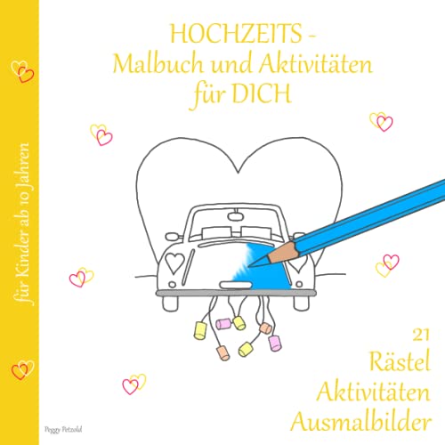 HOCHZEITSmalbuch und Aktivitäten für DICH: 21 Rätsel, Aktivitäten, Ausmalbilder für Kinder ab 10 Jahren (Hochzeit mit Erinnerungen) von Peggy Hartmann