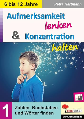Aufmerksamkeit lenken & Konzentration steigern / Band 1: Zahlen, Buchstaben und Wörter finden Aufmerksamkeit lenken & Konzentration steigern / Band 1: Zahlen, Buchstaben und Wörter finden von Kohl Verlag