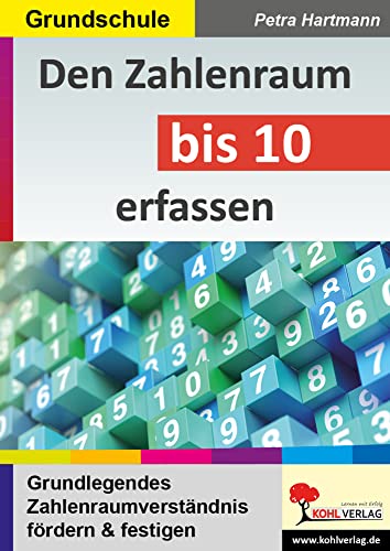 Den Zahlenraum bis 10 erfassen: Grundlegendes Zahlenraumverständnis fördern und festigen von Kohl Verlag