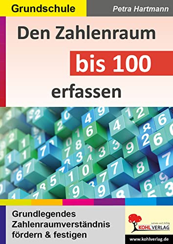 Den Zahlenraum bis 100 erfassen: Grundlegendes Zahlenraumverständnis fördern und festigen von KOHL VERLAG Der Verlag mit dem Baum