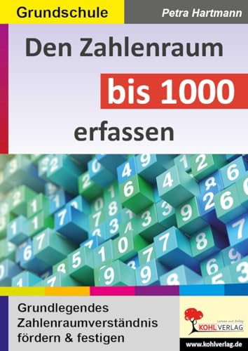 Den Zahlenraum bis 1000 erfassen: Grundlegendes Zahlenraumverständnis fördern und festigen von Kohl Verlag