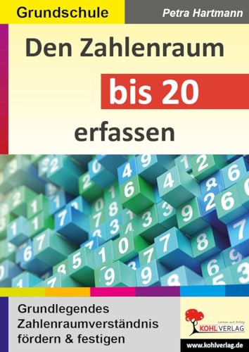 Den Zahlenraum bis 20 erfassen: Grundlegendes Zahlenraumverständnis fördern und festigen Den Zahlenraum bis 20 erfassen: Grundlegendes Zahlenraumverständnis fördern und festigen
