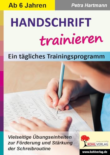 Handschrift trainieren: Vielseitige Übungseinheiten zur Förderung und Stärkung der Schreibroutine von Kohl Verlag