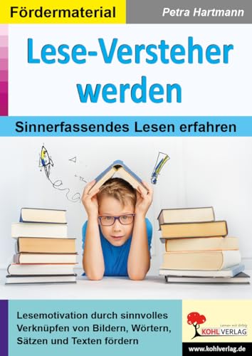 Lese-Versteher werden: Sinnerfassendes Lesen erfahren Lese-Versteher werden: Sinnerfassendes Lesen erfahren von Kohl Verlag