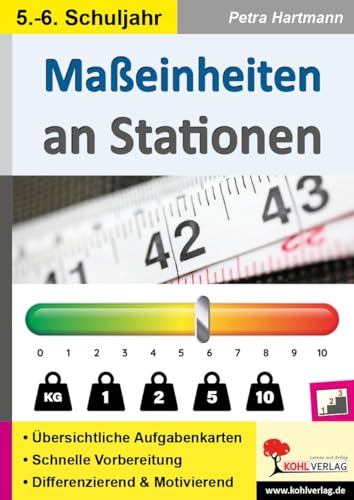 Maßeinheiten an Stationen / Klasse 5-6: Komplett ausgearbeitetes Freiarbeitsmaterial in der Sekundarstufe (Stationenlernen) von Kohl Verlag