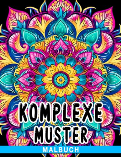 Komplexe Muster Malbuch: Komplexe und aufwendige Muster zur Entspannung und Konzentration - Ein Ausmalbuch für Erwachsene von Independently published