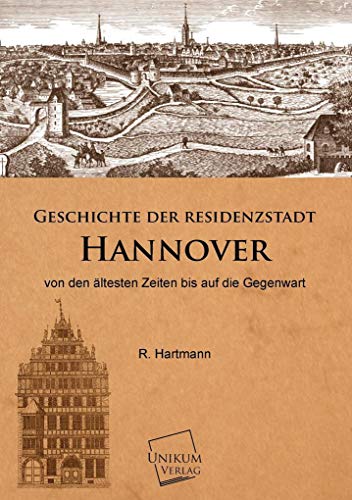 Geschichte der Residenzstadt Hannover: von den ältesten Zeiten bis auf die Gegenwart von Unikum