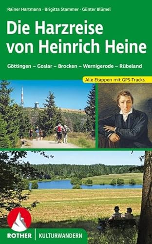 Die Harzreise von Heinrich Heine: Göttingen - Goslar - Brocken - Wernigerode - Rübeland. Alle Etappen mit GPS-Tracks (Rother Wanderbuch) von Bergverlag Rother