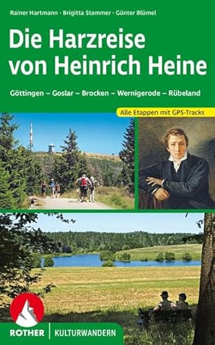 Die Harzreise von Heinrich Heine: Göttingen - Goslar - Brocken - Wernigerode - Rübeland. Alle Etappen mit GPS-Tracks (Rother Wanderbuch)
