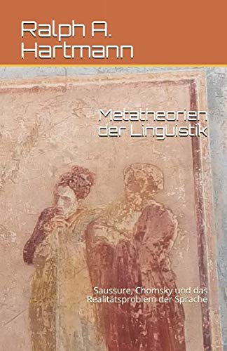 Metatheorien der Linguistik: Saussure, Chomsky und das Realitätsproblem der Sprache