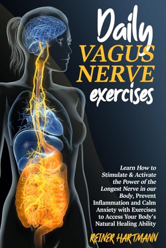 DAILY VAGUS NERVE EXERCISES: Learn How to Stimulate & Activate the Power of the Longest Nerve in our Body, Prevent Inflammation and Calm Anxiety with ... Understanding the Polyvagal Theory, Band 2) von Independently published
