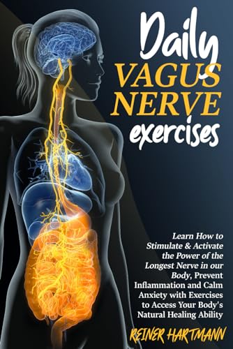 DAILY VAGUS NERVE EXERCISES: Learn How to Stimulate & Activate the Power of the Longest Nerve in our Body, Prevent Inflammation and Calm Anxiety with ... Understanding the Polyvagal Theory, Band 2) von Independently published
