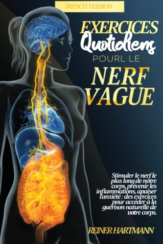 EXERCICES QUOTIDIENS POUR LE NERF VAGUE: Stimuler le nerf le plus long de notre corps, prévenir les inflammations, apaiser l'anxiété| des exercices ... Comprendre la Théorie Polyvagale, Band 2) von Reiner Hartmann Press