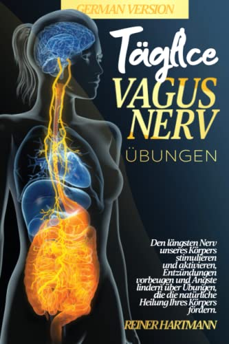 TÄGLICHE VAGUSNERV-ÜBUNGEN: Den längsten Nerv unseres Körpers stimulieren und aktivieren, Entzündungen vorbeugen und Ängste lindern über Übungen, die ... Verständnis der Polyvagal-Theorie, Band 1) von Reiner Hartmann Press