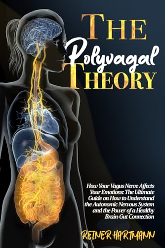 The Polyvagal Theory: How Your Vagus Nerve Affects Your Emotions: The Ultimate Guide on How to Understand the Autonomic Nervous System and the Power ... Understanding the Polyvagal Theory, Band 1) von Independently published