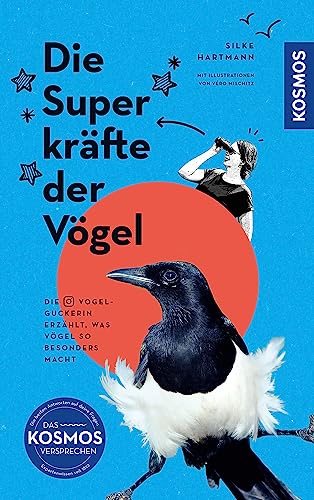 Die Superkräfte der Vögel: Die Vogelguckerin erzählt, was Vögel so besonders macht. Mit Illustrationen von Véro Mischitz. Wer dieses Buch liest, wird Spatz, Amsel & Co. sicher mit anderen Augen sehen. von Kosmos