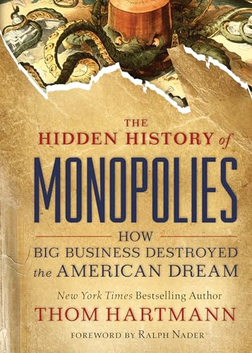 The Hidden History of Monopolies: How Big Business Destroyed the American Dream (The Thom Hartmann Hidden History Series, Band 4) von Berrett-Koehler