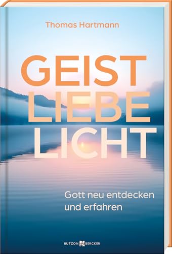 Geist – Liebe – Licht: Gott neu entdecken und erfahren: Gott neu entdecken und erfahren. Vater, Sohn, heiliger Geist: Aus der Trinität Gottes ... Mit christlicher Meditation den Glauben leben Geist – Liebe – Licht: Gott neu entdecken und erfahren: Gott neu entdecken und erfahren. Vater, Sohn, heiliger Geist: Aus der Trinität Gottes ... Mit christlicher Meditation den Glauben leben von Butzon & Bercker