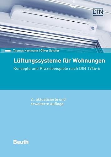 Lüftungssysteme für Wohnungen: Konzepte und Praxisbeispiele nach DIN 1946-6 (DIN Media Praxis) von Beuth Verlag