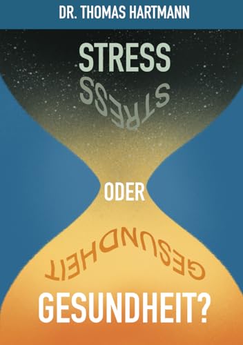 Stress oder Gesundheit?: Der Weg in ein gesundes Leben basierend auf wissenschaftlichen Erkenntnissen aus Medizin, Ernährung und Genetik von Independently published