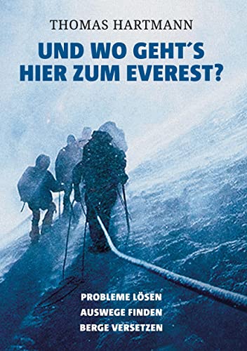 Und wo geht's hier zum Everest?: Probleme lösen, Auswege finden, Berge versetzen von BoD – Books on Demand