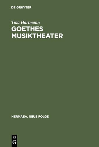 Goethes Musiktheater: Singspiele, Opern, Festspiele, »Faust« (Hermaea. Neue Folge, 105, Band 105)