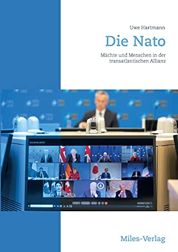 Die NATO: Menschen und Mächte in der transatlantischen Allianz von Miles-Verlag