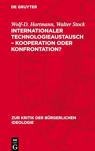 Internationaler Technologieaustausch - Kooperation oder Konfrontation?: Mythos und Realität US-amerikanischer Konzeptionen des Technologietransfers in ... (Zur Kritik der Bürgerlichen Ideologie) von De Gruyter