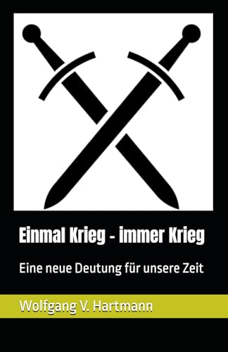 Einmal Krieg - immer Krieg: Eine neue Deutung für unsere Zeit von HARALEX Publishing House