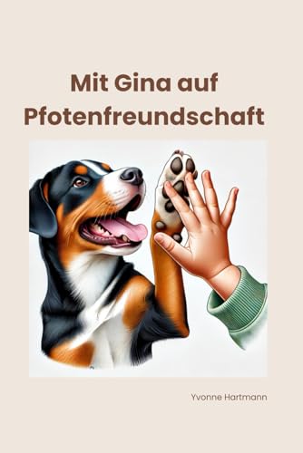 Mit Gina auf Pfotenfreundschaft – Ein Hunde-Knigge für Kinder: Das liebevolle Kinderbuch, das zeigt, wie Kinder Hunde richtig verstehen, respektvoll ... mit den Vierbeinern schliessen. von Independently published