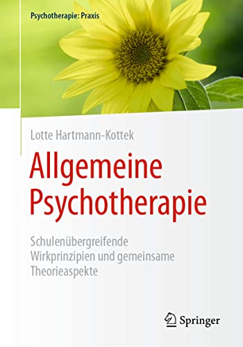 Allgemeine Psychotherapie: Schulenübergreifende Wirkprinzipien und gemeinsame Theorieaspekte (Psychotherapie: Praxis) von Springer