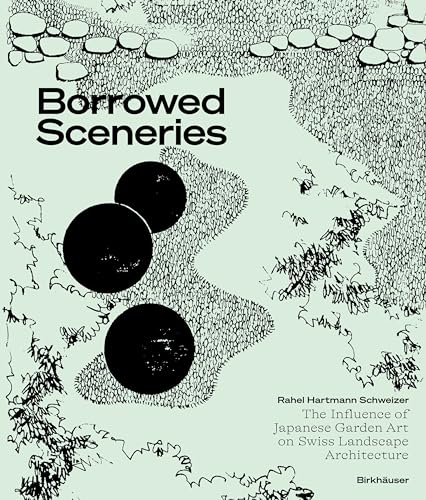 Borrowed Sceneries: The Influence of Japanese Garden Art on Swiss Landscape Architecture