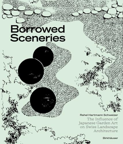 Borrowed Sceneries: The Influence of Japanese Garden Art on Swiss Landscape Architecture Borrowed Sceneries: The Influence of Japanese Garden Art on Swiss Landscape Architecture