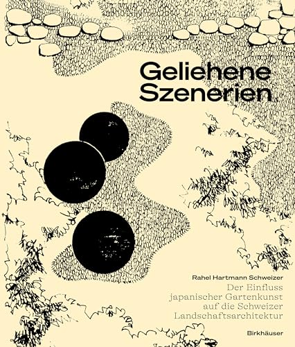 Geliehene Szenerien: Der Einfluss japanischer Gartenkunst auf die Schweizer Landschaftsarchitektur von Birkhäuser