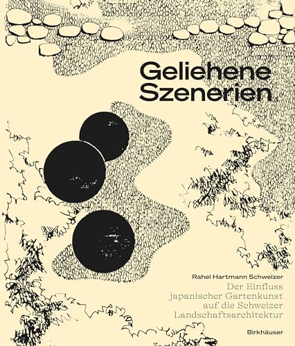 Geliehene Szenerien: Der Einfluss japanischer Gartenkunst auf die Schweizer Landschaftsarchitektur von Birkhäuser