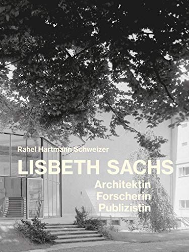 Lisbeth Sachs: Architektin, Forscherin, Publizistin (Dokumente zur modernen Schweizer Architektur)