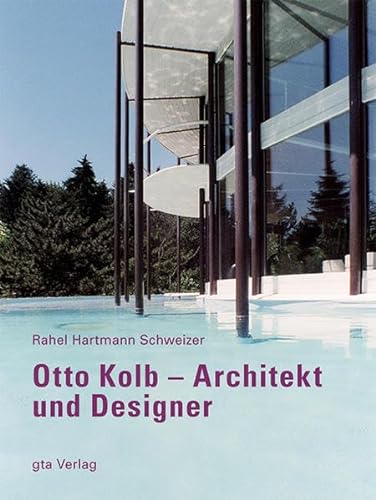 Otto Kolb: Architekt und Designer (Dokumente zur modernen Schweizer Architektur)