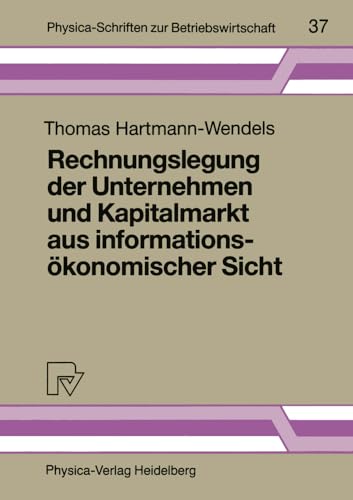 Rechnungslegung der Unternehmen und Kapitalmarkt aus informationsökonomischer Sicht (Physica-Schriften zur Betriebswirtschaft, 37, Band 37) von Physica