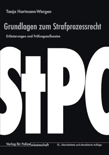 Grundlagen zum Strafprozessrecht: Erläuterungen und Prüfungsaufbauten Grundlagen zum Strafprozessrecht: Erläuterungen und Prüfungsaufbauten von Verlag f. Polizeiwissens.