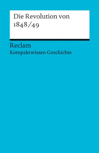 Die Revolution von 1848/49: (Kompaktwissen Geschichte) (Reclams Universal-Bibliothek)