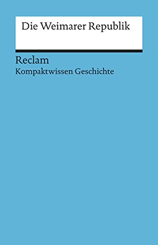 Die Weimarer Republik. (Kompaktwissen Geschichte): Wunderer, Hartmann – sicher durch Abitur und Matura; Oberstufenwissen (Reclams Universal-Bibliothek)